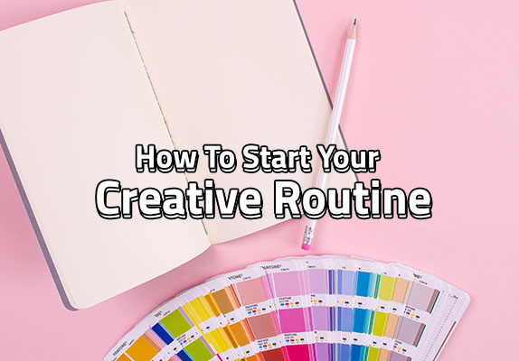 How To Start Your Creative Routine